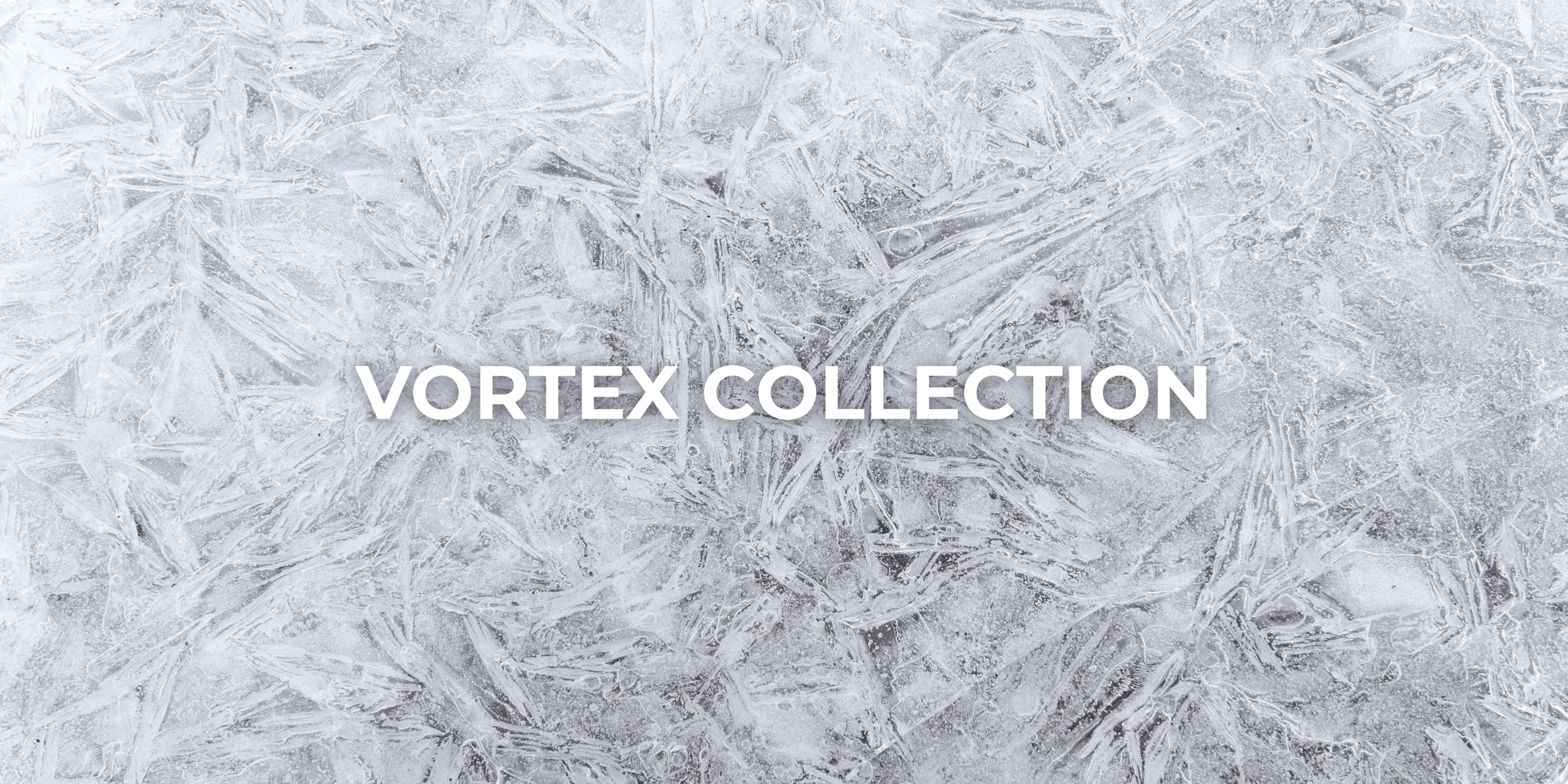 VORTEX COLLECTION